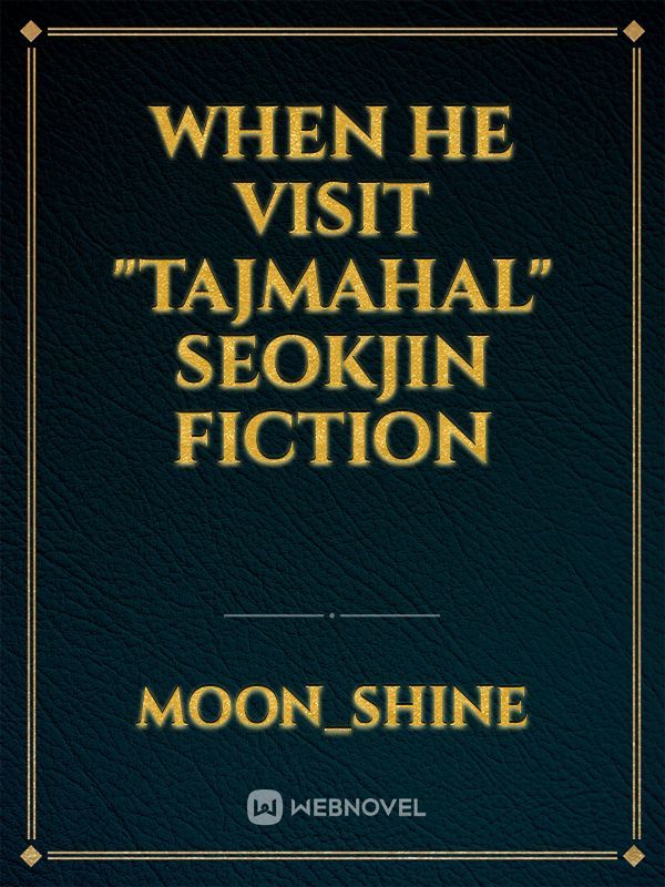 when he visit "Tajmahal"

seokjin fiction Book