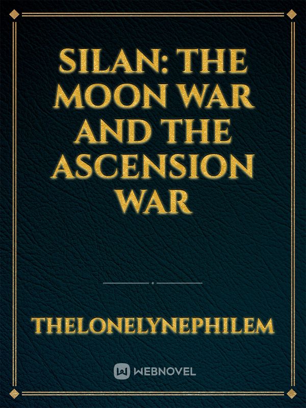 Silan: The Moon War And The Ascension War Book