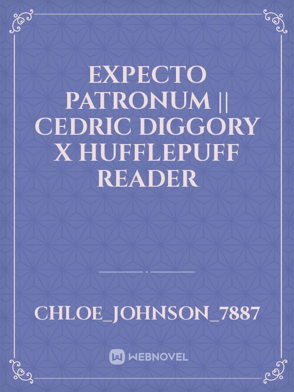 Expecto Patronum || Cedric Diggory x Hufflepuff reader