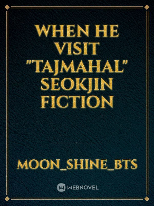 when he visit "Tajmahal"
seokjin Fiction Book