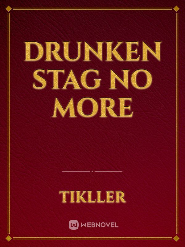 Drunken Stag No More