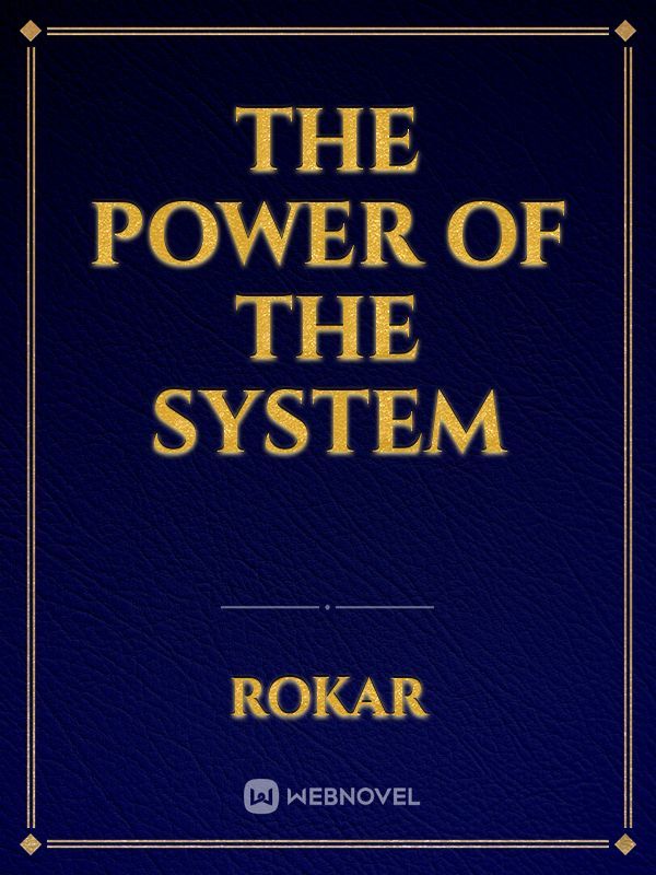 The Power of The System