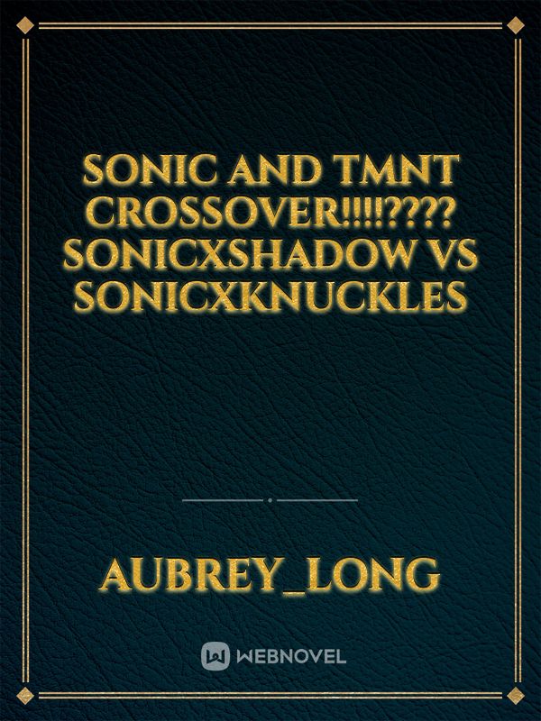 Sonic and tmnt crossover!!!!???? Sonicxshadow vs sonicxKnuckles