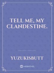 Tell me, my clandestine. Book