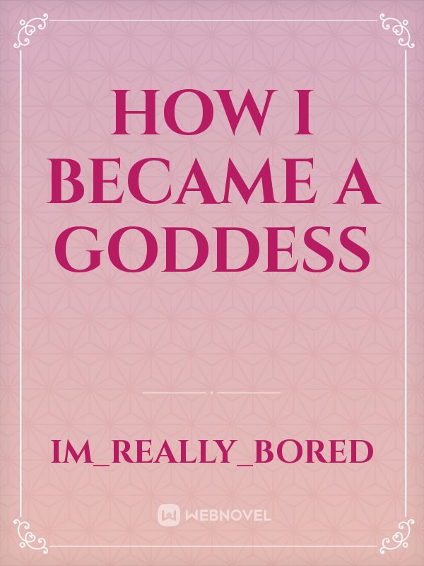 How I became a Goddess