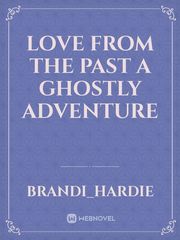 Love From the Past
A Ghostly Adventure Book