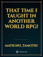 That time I taught in another world rpg! Book