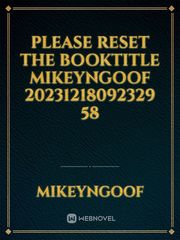please reset the booktitle Mikeyngoof 20231218092329 58 Book