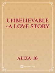 Unbelievable ~A love story Book