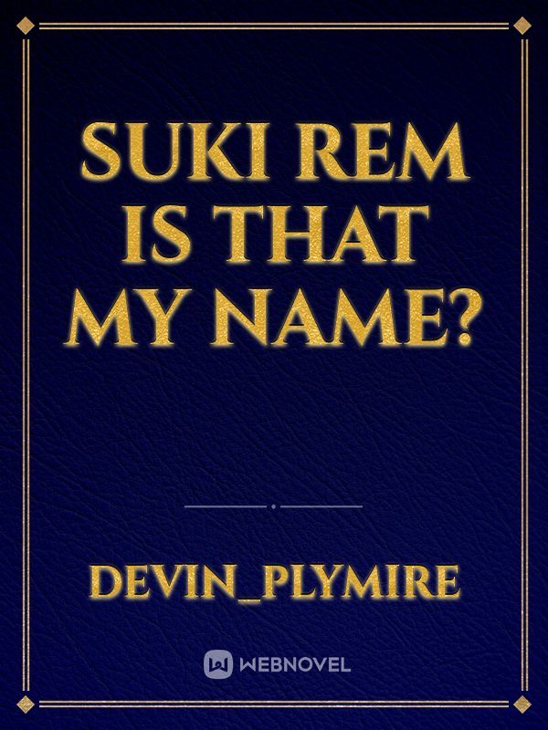 Suki Rem is That my Name?