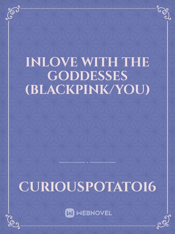 Inlove With The Goddesses (Blackpink/You) Book