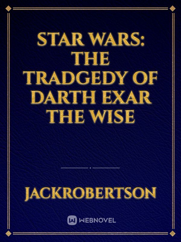 STAR WARS: The Tradgedy of Darth Exar the Wise Book
