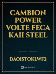 cambion 
power volte
feca 
kaii
steel Book