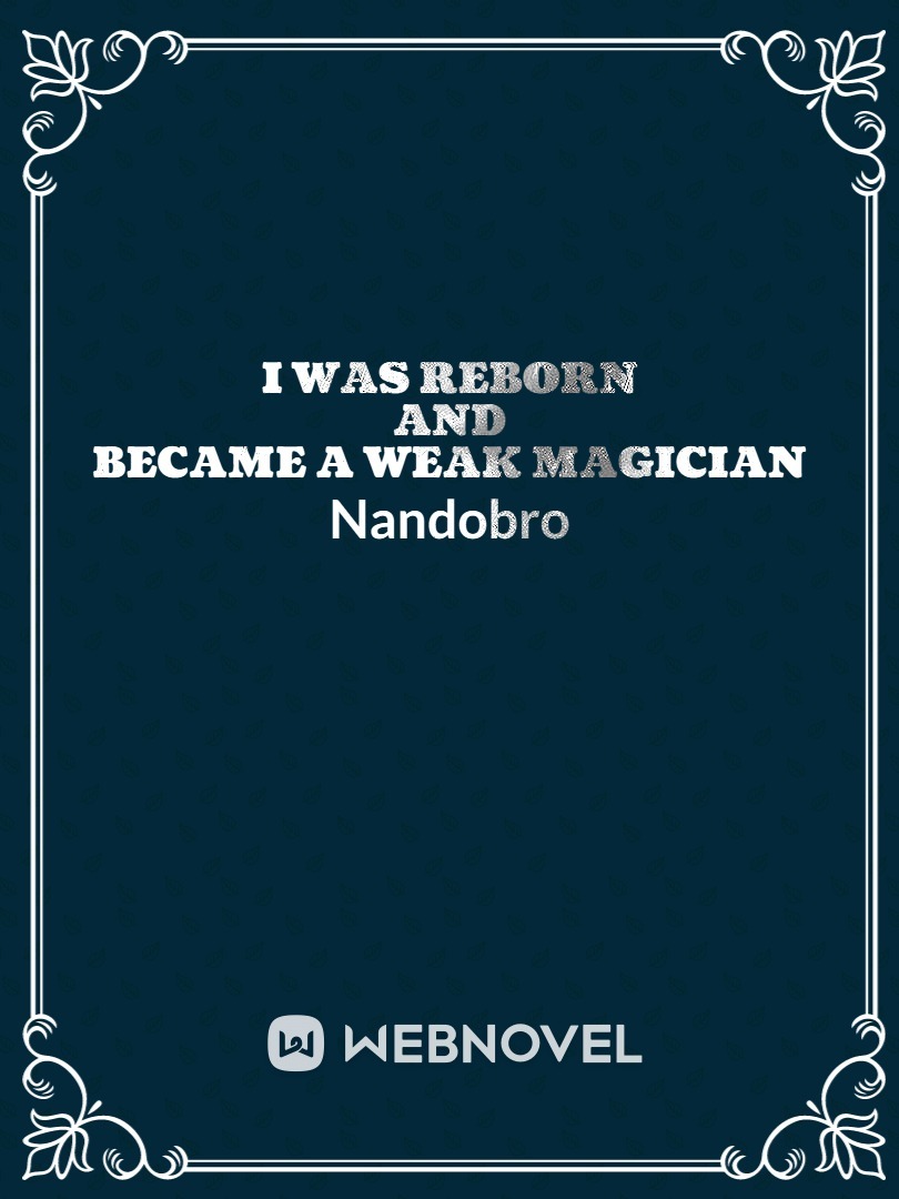I was reborn and became a weak magician