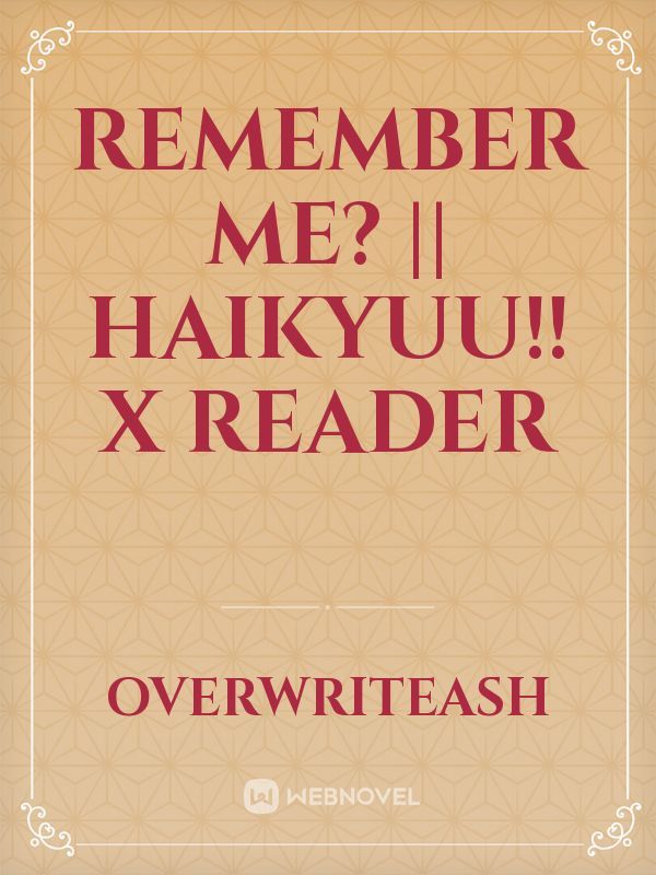 Remember Me? || Haikyuu!! x Reader