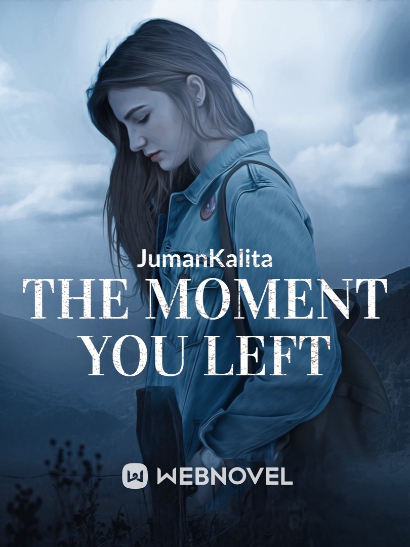 The moment you left