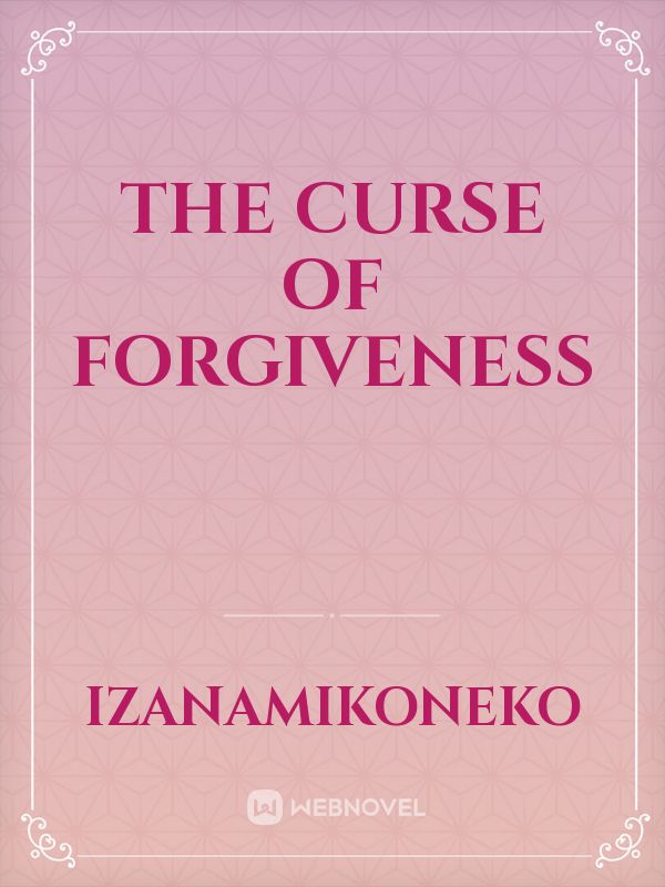 The Curse of Forgiveness
