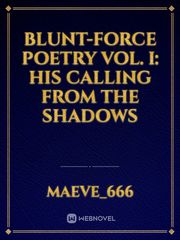 Blunt-Force Poetry Vol. I: His Calling from the Shadows Book