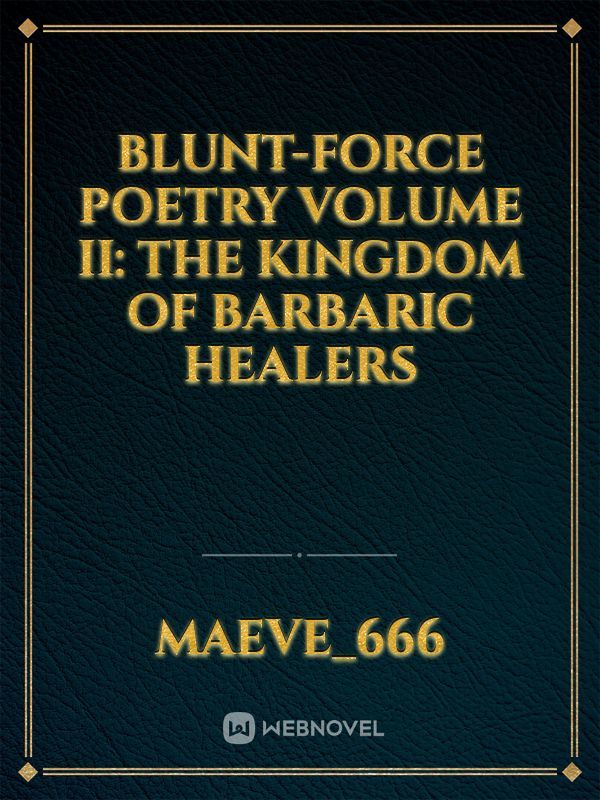 Blunt-Force Poetry Volume II: The Kingdom of Barbaric Healers