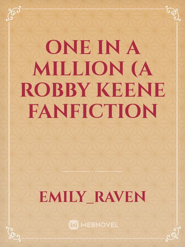 One in a Million (A Robby Keene FanFiction