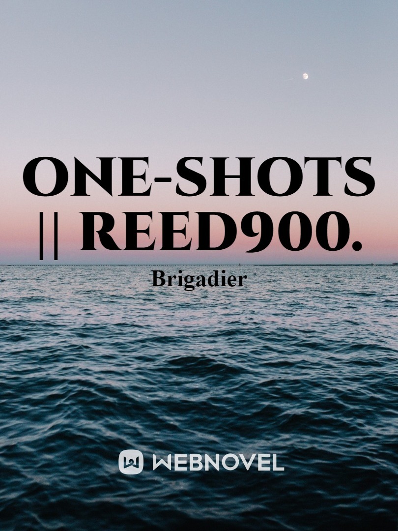 One-Shots || Reed900. Book