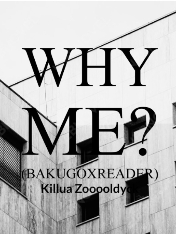 Why me? (BakugoXReader) Book