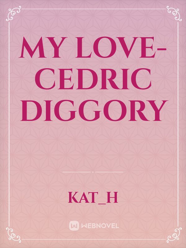 My Love- Cedric Diggory