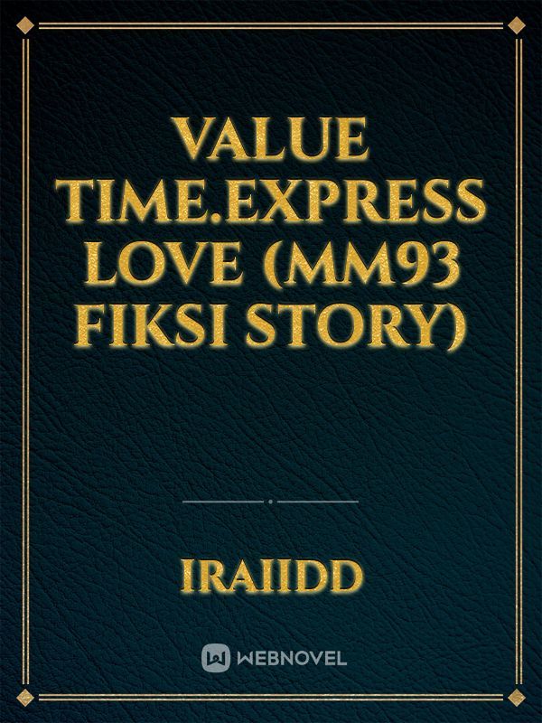 VALUE TIME.EXPRESS LOVE
(MM93 fiksi story)