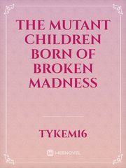 The Mutant Children Born of Broken Madness Book