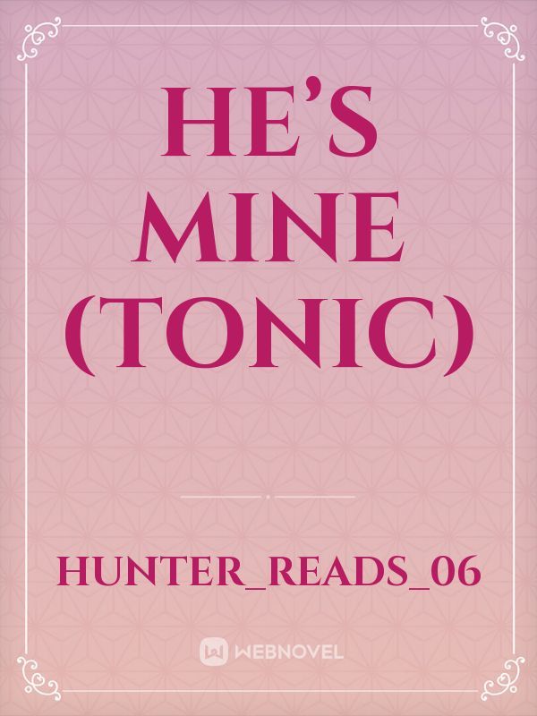 He’s mine (tonic)