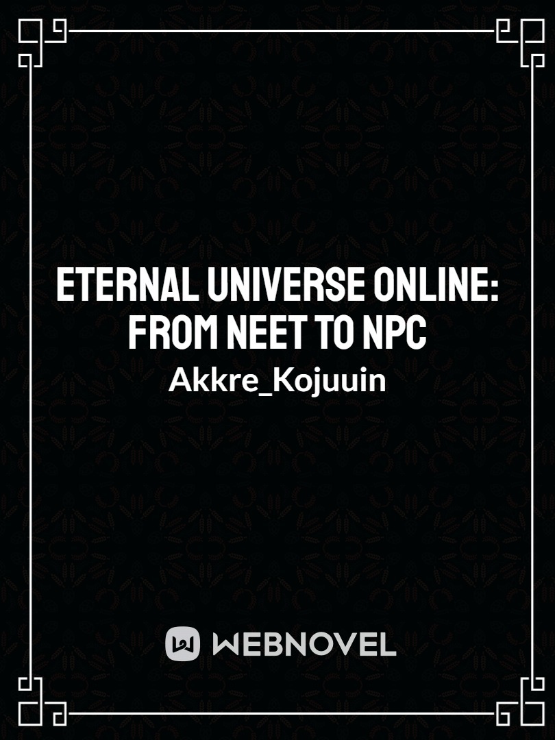 Eternal Universe Online: From NEET to NPC