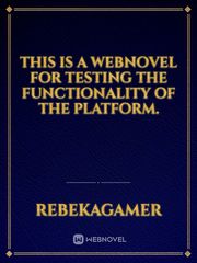 this is a webnovel for testing the functionality of the platform. Book