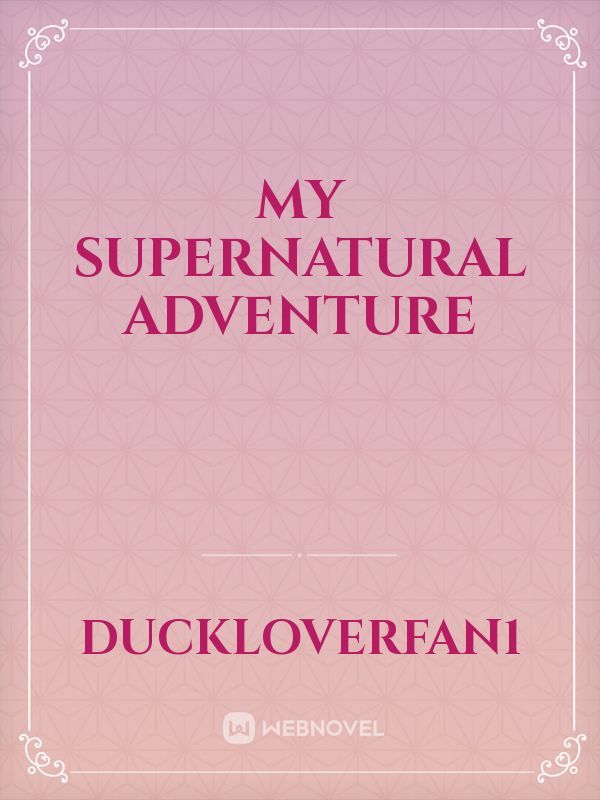 my supernatural adventure