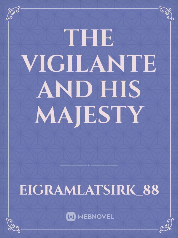 THE VIGILANTE AND HIS MAJESTY