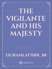 THE VIGILANTE AND HIS MAJESTY Book