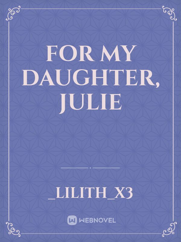 For my daughter, Julie