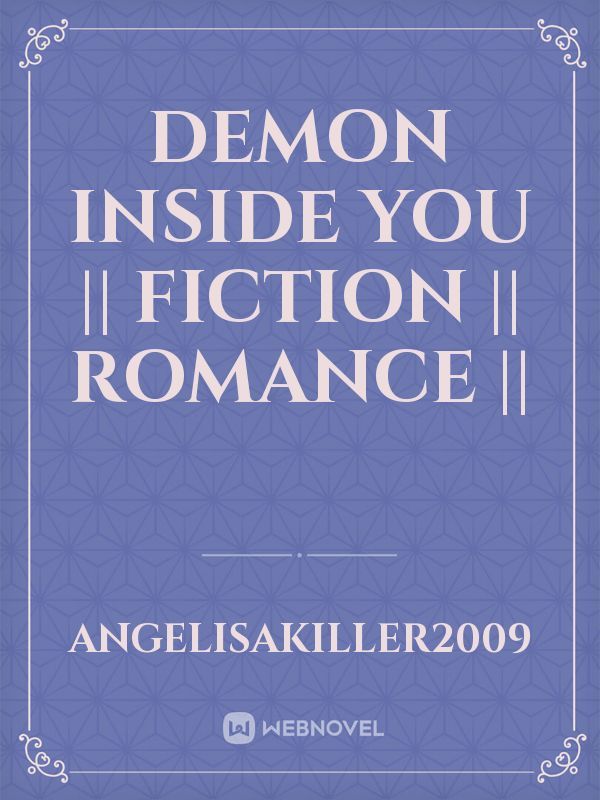 Demon Inside You || Fiction || Romance ||