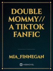 Double Mommy// A TikTok fanfic Book