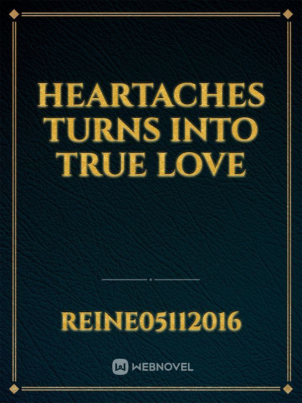 Heartaches Turns Into True Love