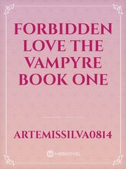 Forbidden Love
The Vampyre Book One Book