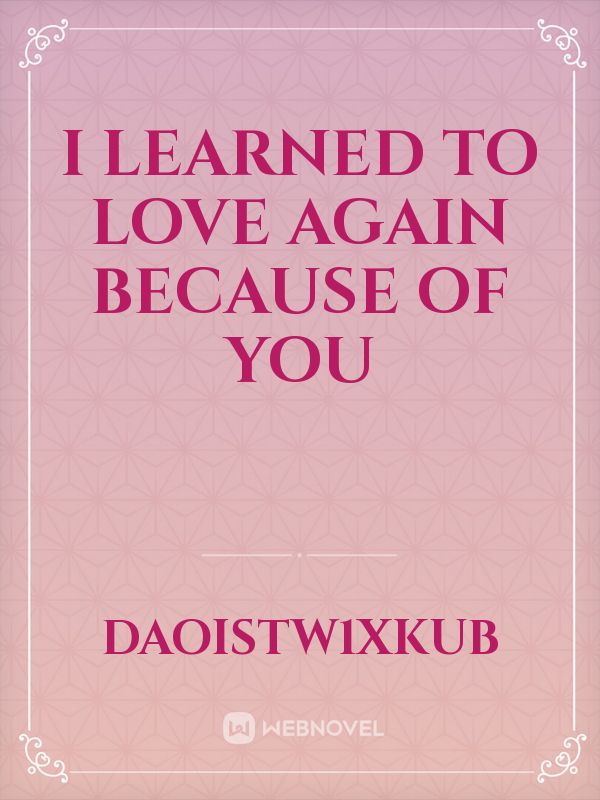 I learned to love again because of you Book
