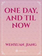 One day, and til now Book