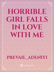 Horrible girl falls in love with me Book