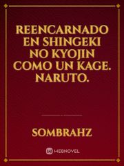 REENCARNADO EN SHINGEKI NO KYOJIN COMO UN KAGE. NARUTO. Book