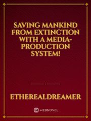 Saving Mankind From Extinction With A Media-Production System! Book