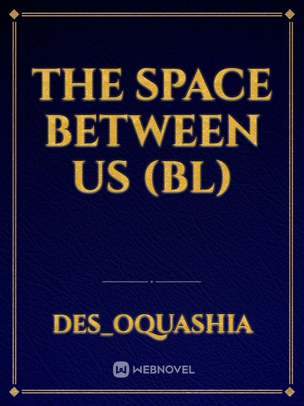 The Space Between Us (BL)