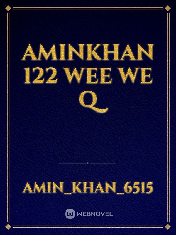 Aminkhan
122
wee
we
q