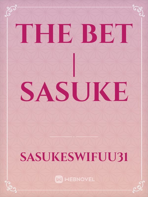 The Bet | Sasuke