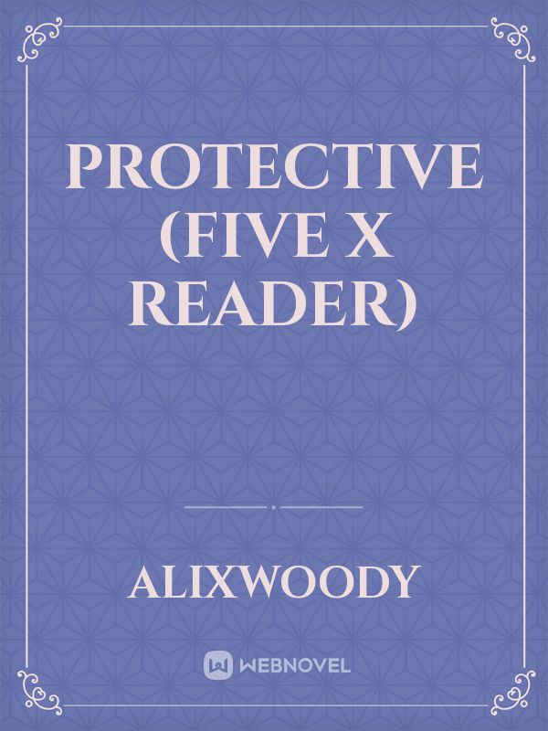 Protective (five x reader)
