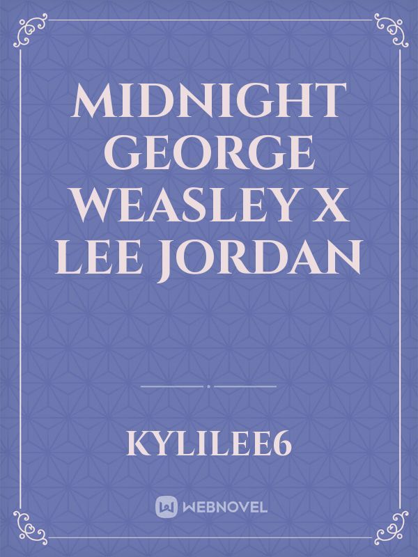 Midnight George weasley x lee Jordan